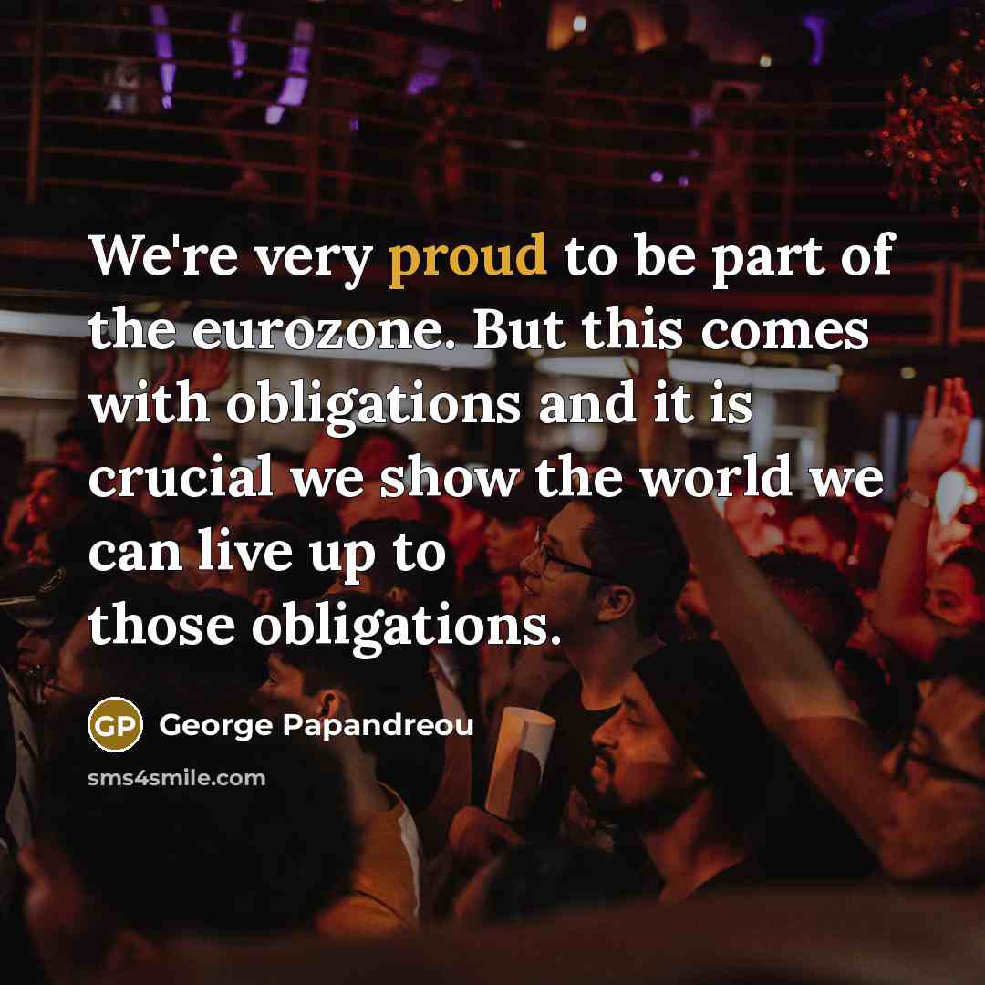 “We're very proud to be part of the eurozone. But…” quote by George Papandreou