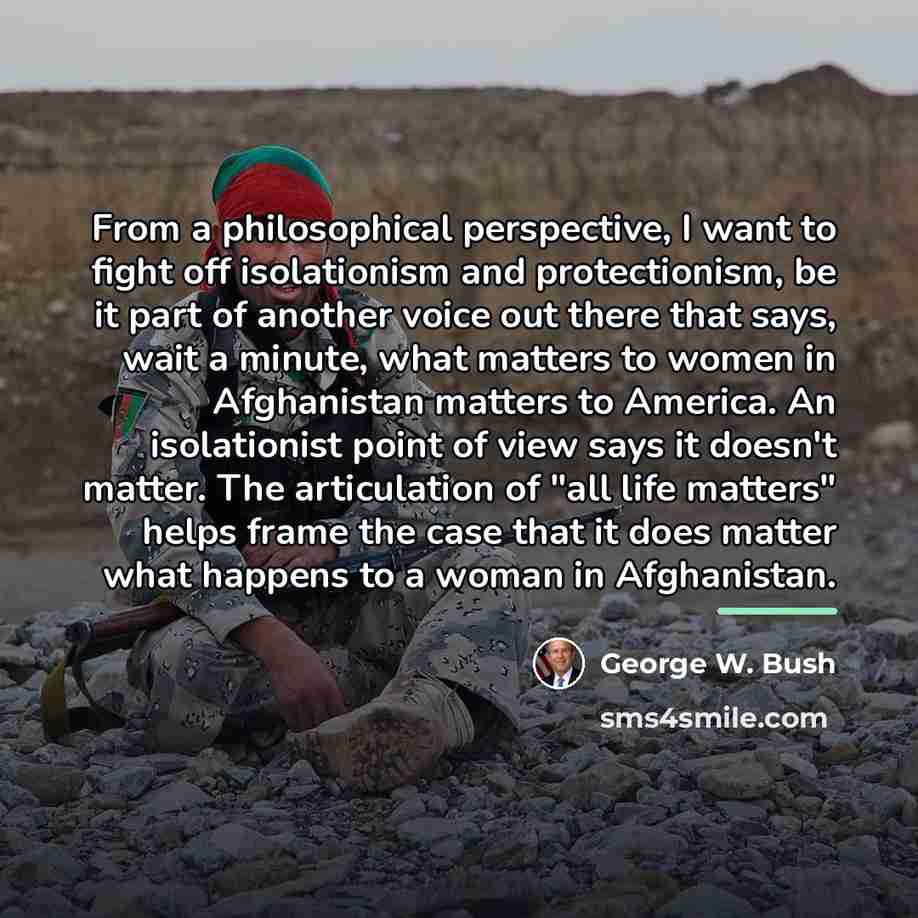 “From a philosophical perspective, I want to fight off isolationism…” quote by George W. Bush