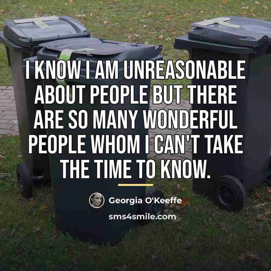 “I know I am unreasonable about people but there are…” quote by Georgia O'Keeffe