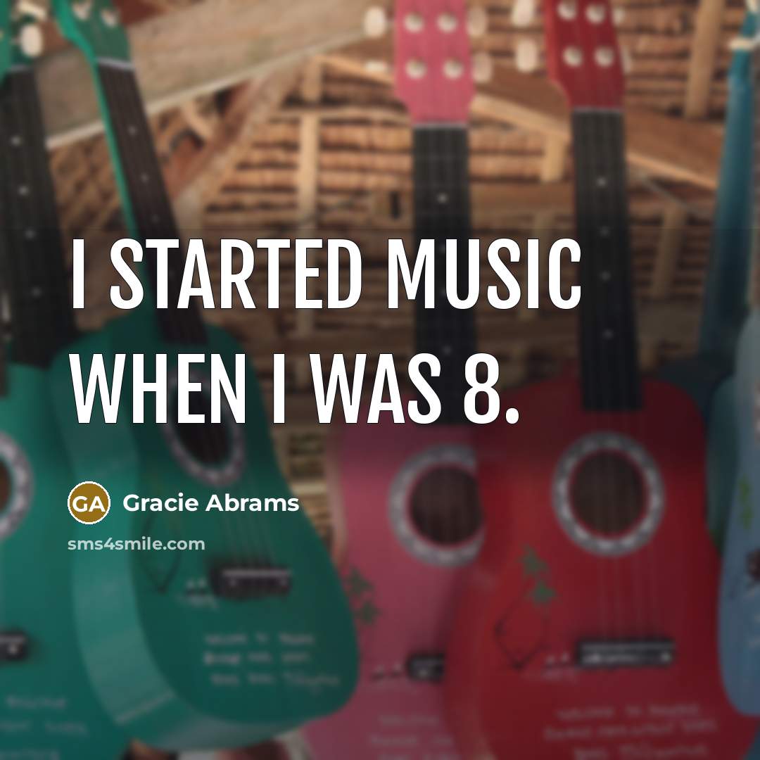 “I started music when I was 8.…” quote by Gracie Abrams