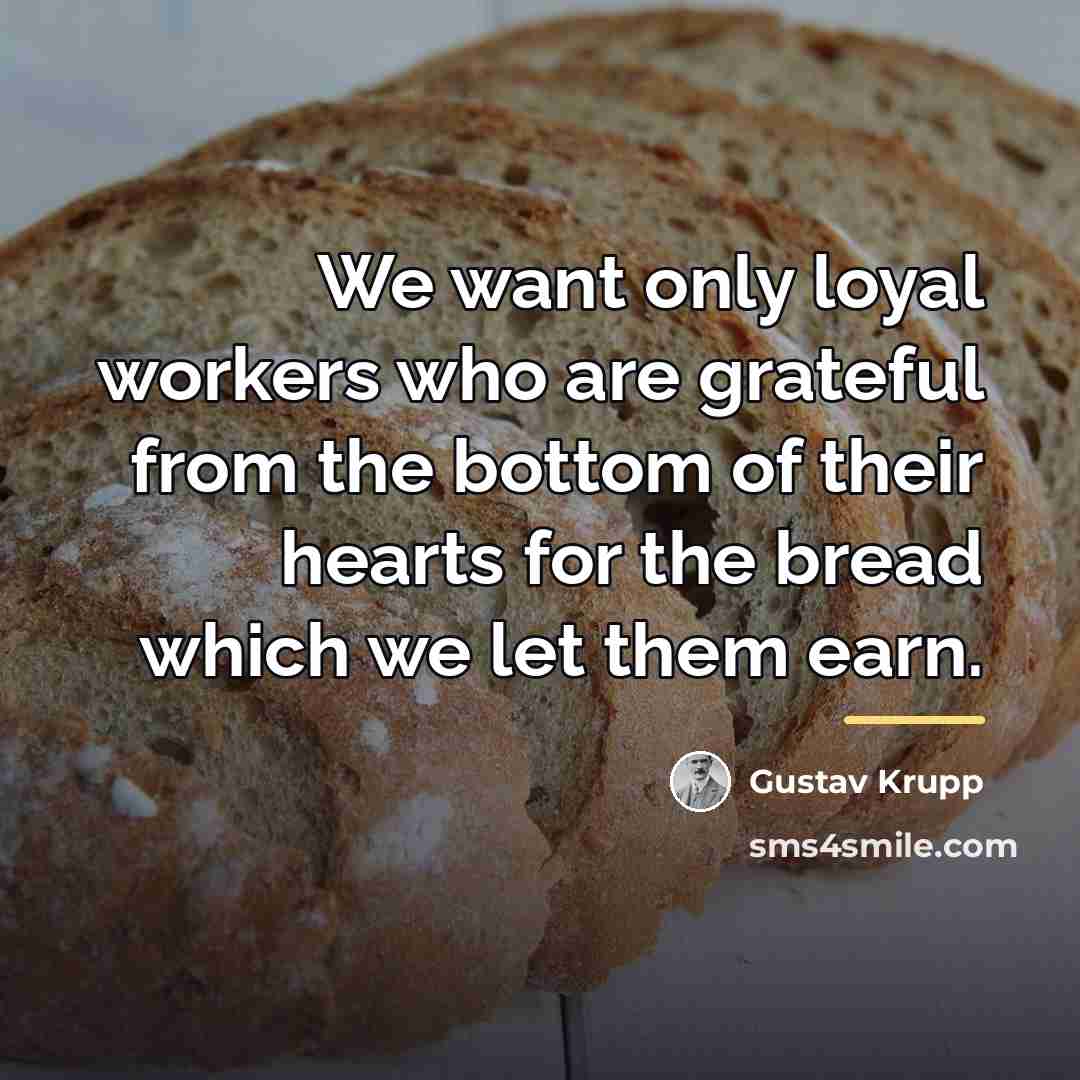 “We want only loyal workers who are grateful from the…” quote by Gustav Krupp