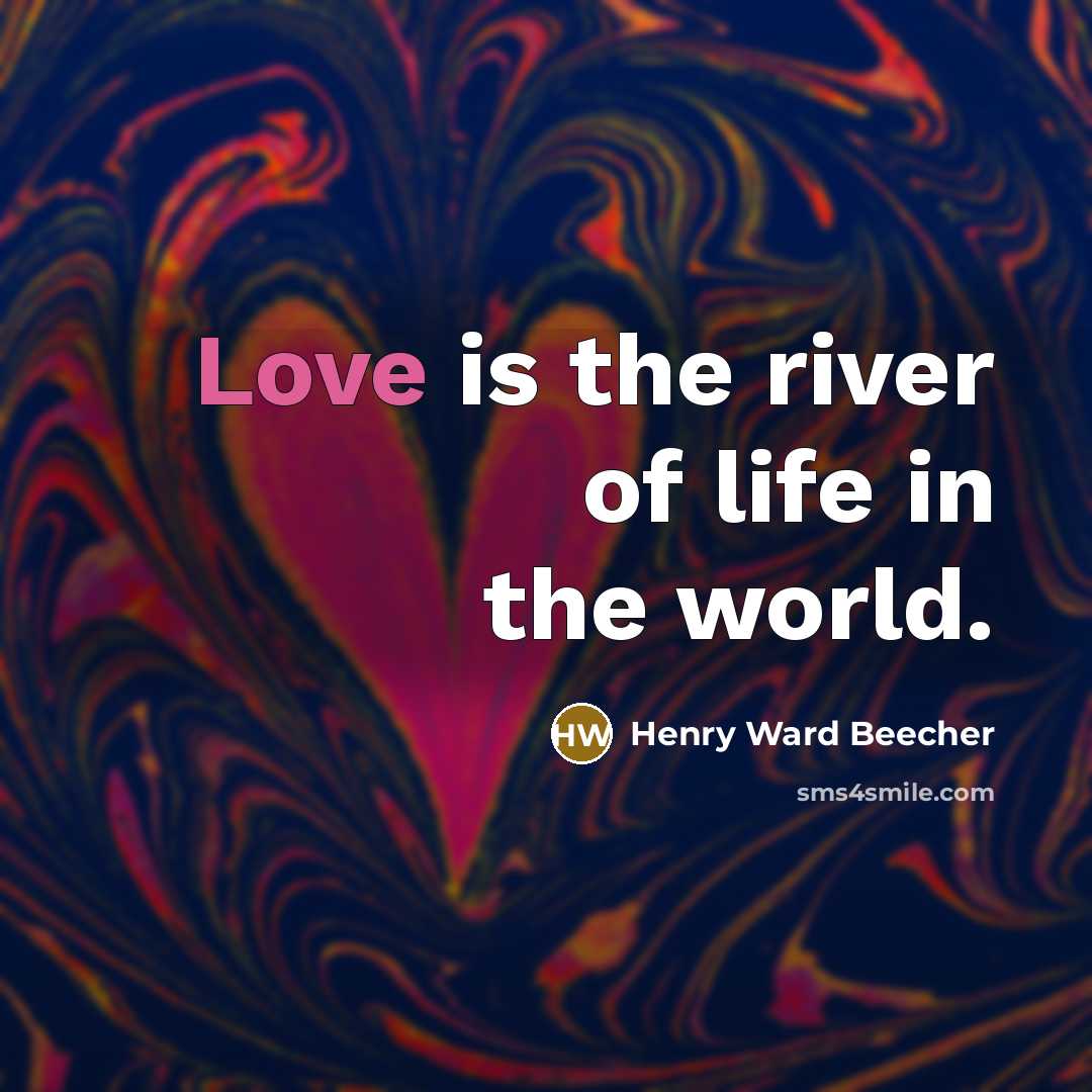 “Love is the river of life in the world.…” quote by Henry Ward Beecher