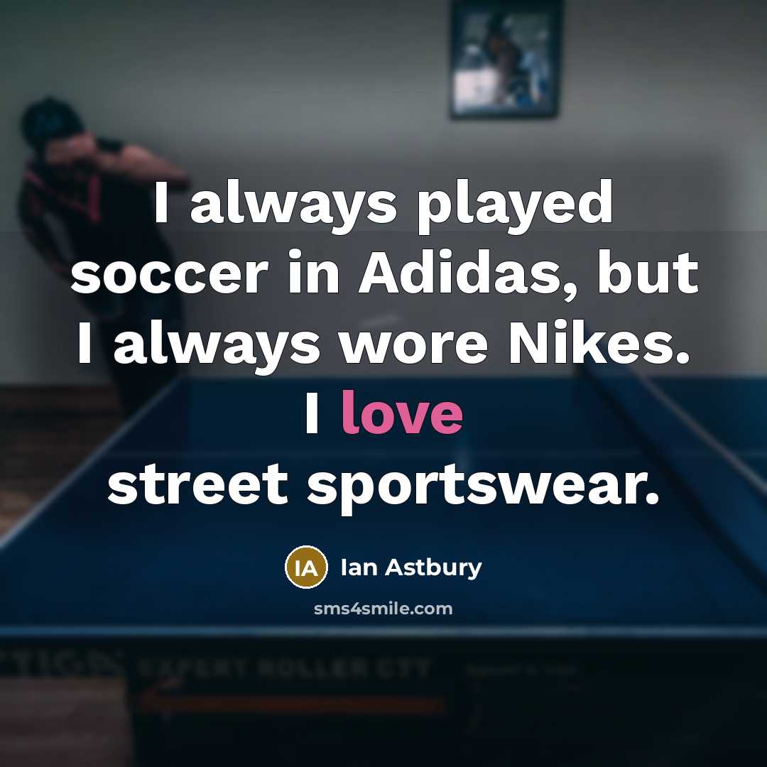 “I always played soccer in Adidas, but I always wore…” quote by Ian Astbury