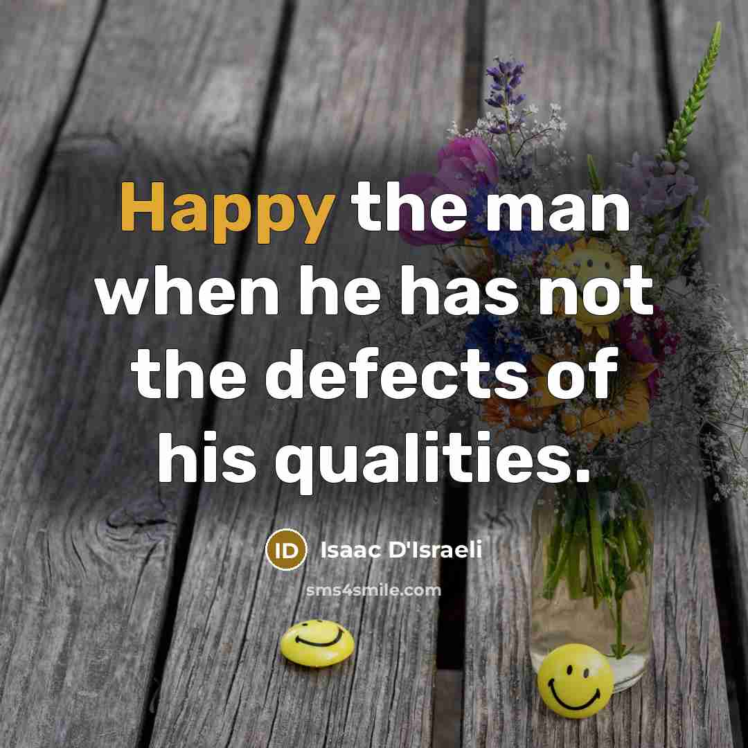 “Happy the man when he has not the defects of…” quote by Isaac D'Israeli