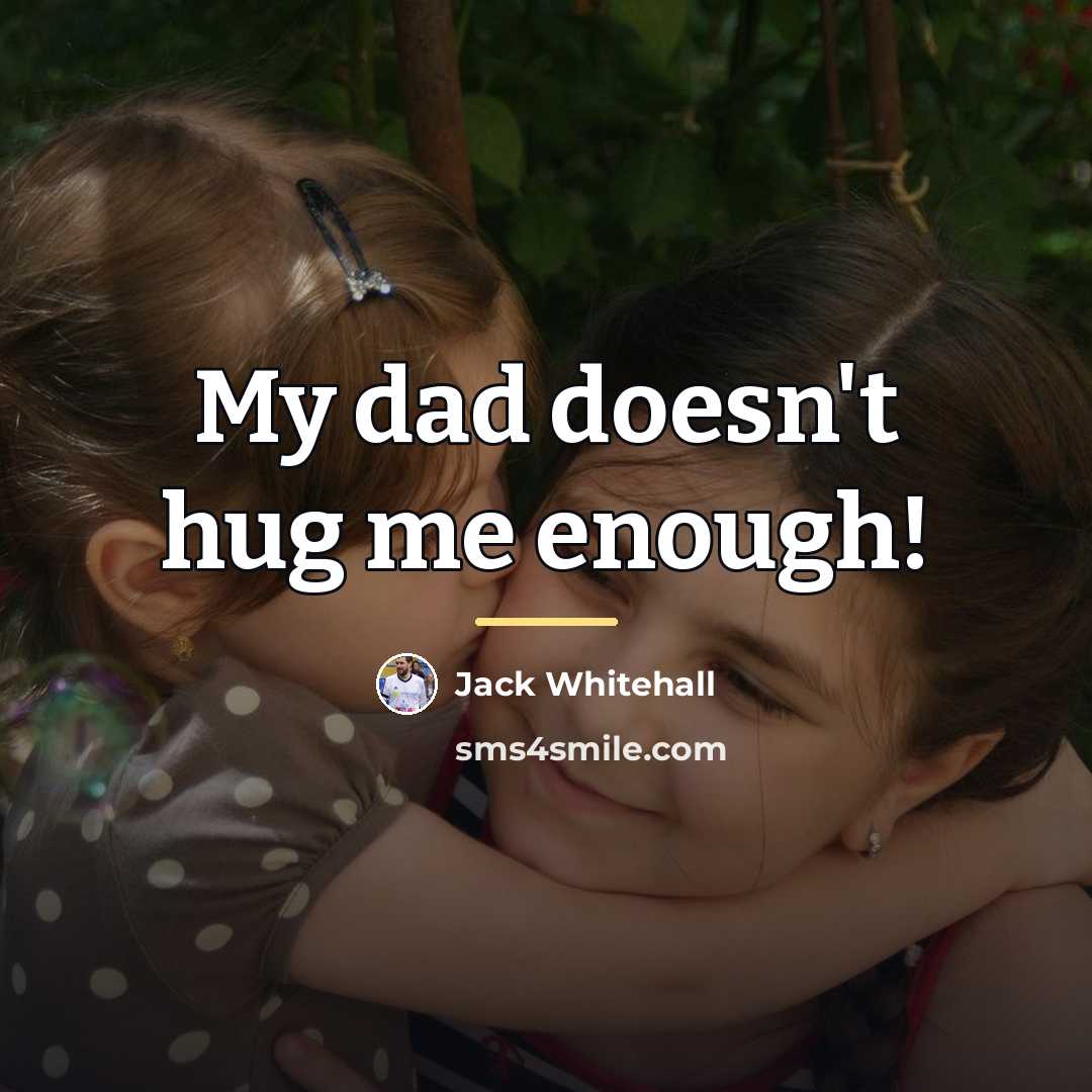 “My dad doesn't hug me enough!…” quote by Jack Whitehall