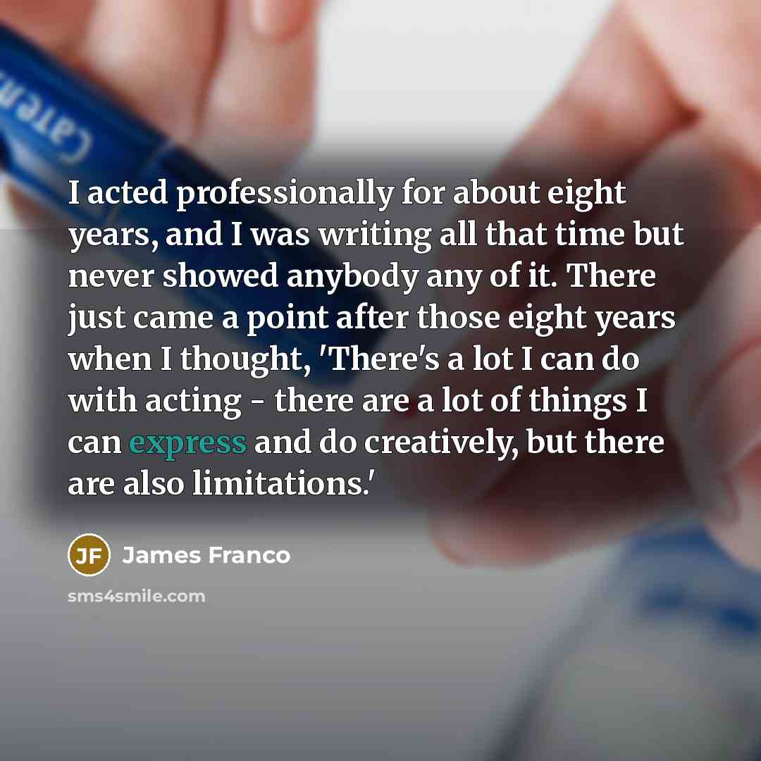 “I acted professionally for about eight years, and I was…” quote by James Franco