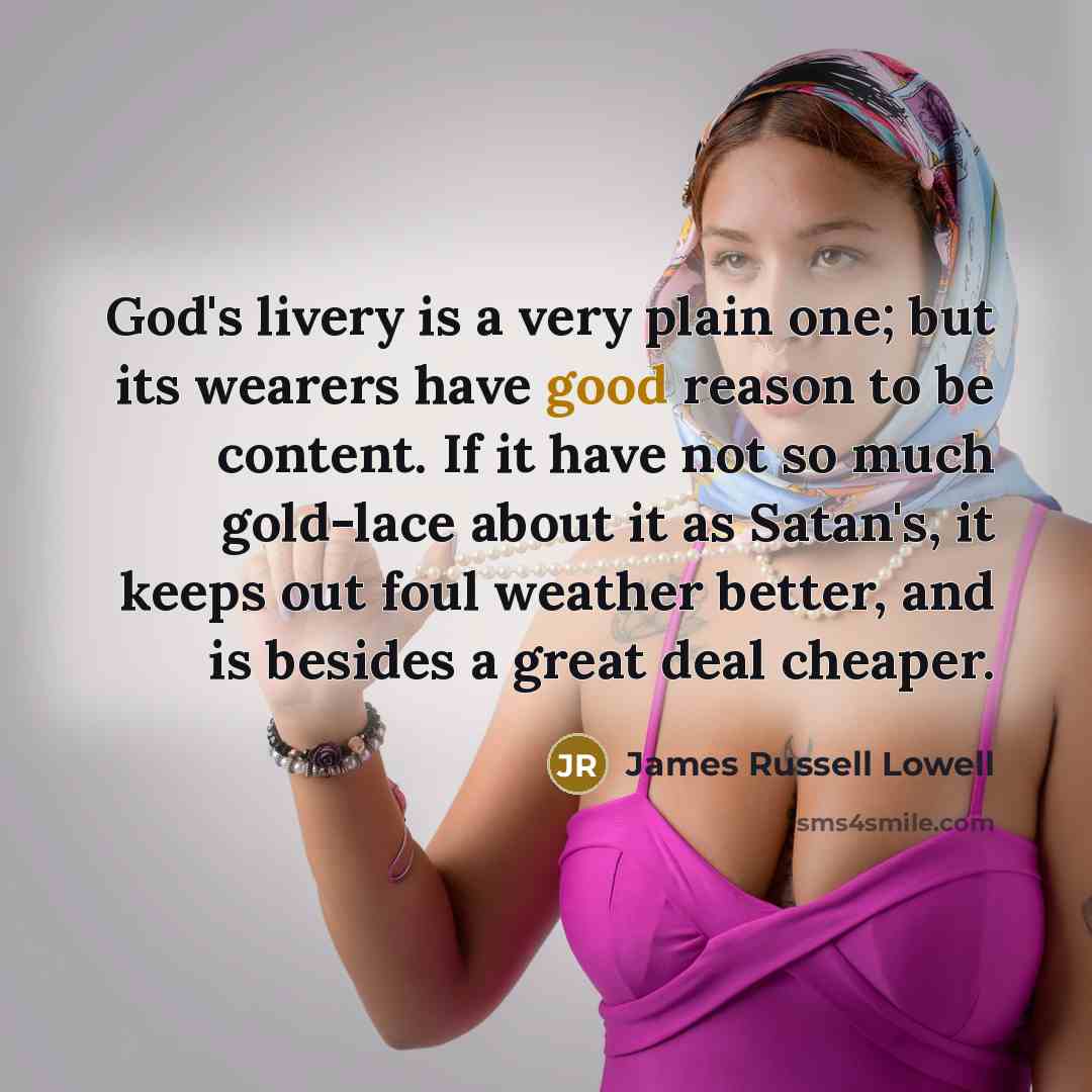 “God's livery is a very plain one; but its wearers…” quote by James Russell Lowell