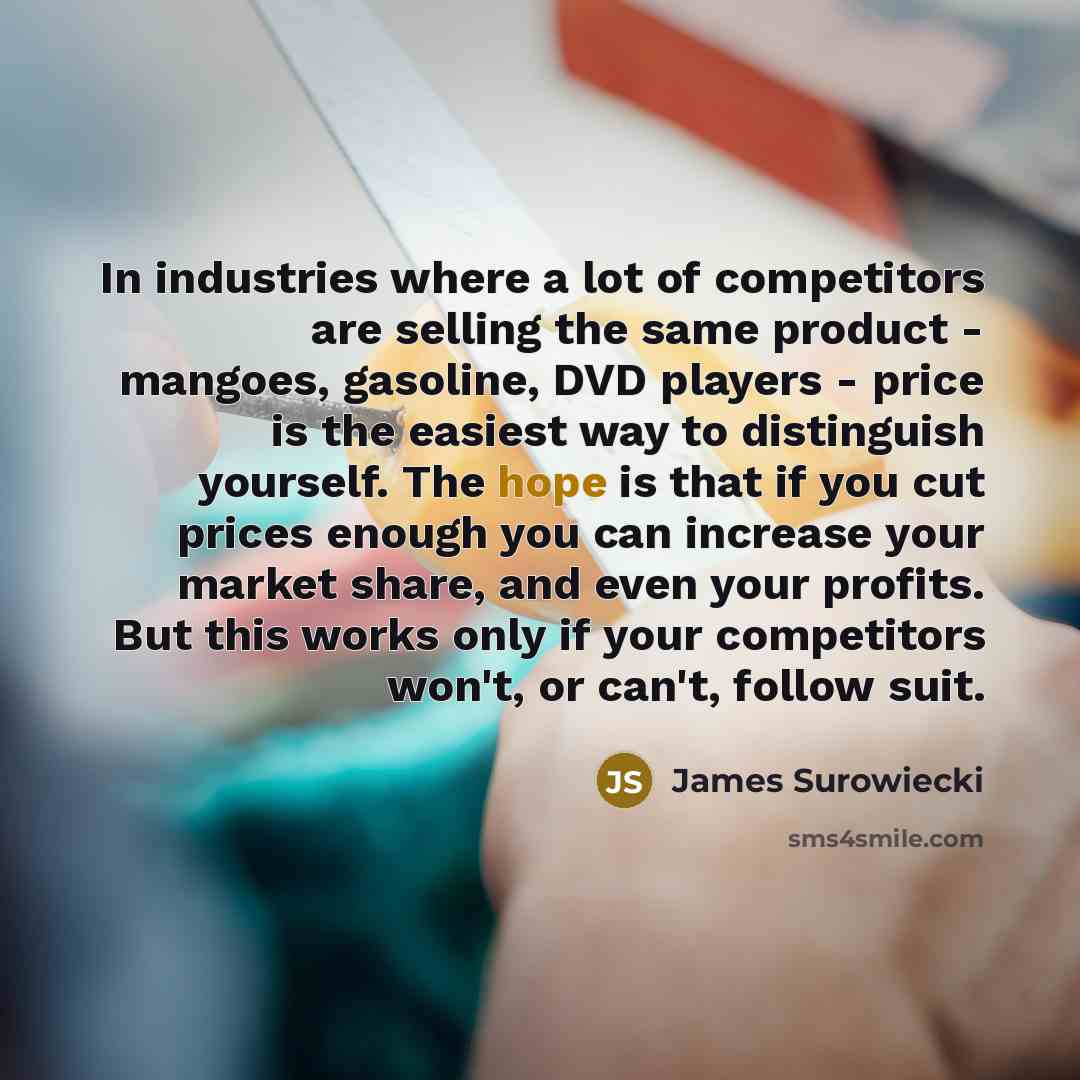 “In industries where a lot of competitors are selling the…” quote by James Surowiecki