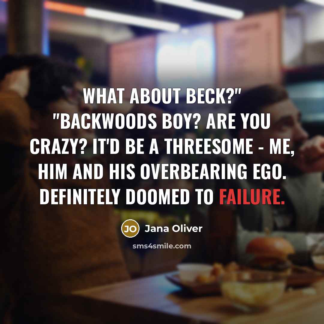 “What about Beck?" "Backwoods Boy? Are you crazy? It'd be…” quote by Jana Oliver