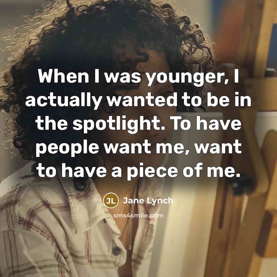 “When I was younger, I actually wanted to be in…” quote by Jane Lynch