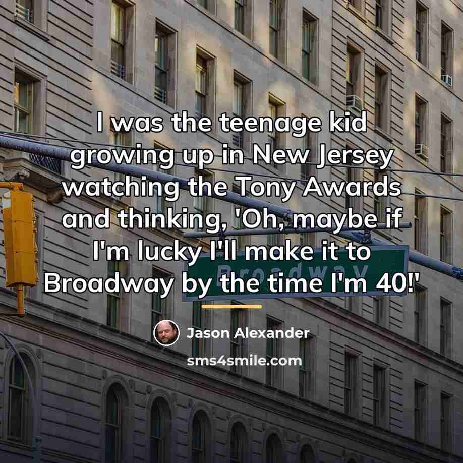 “I was the teenage kid growing up in New Jersey…” quote by Jason Alexander