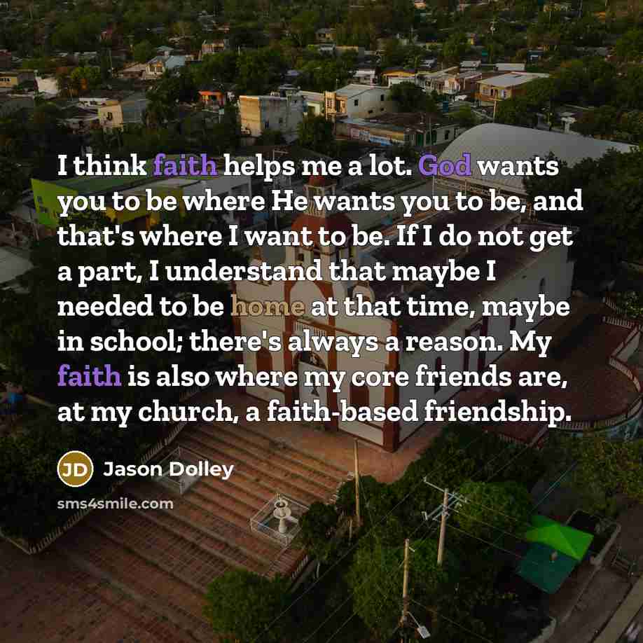 “I think faith helps me a lot. God wants you…” quote by Jason Dolley