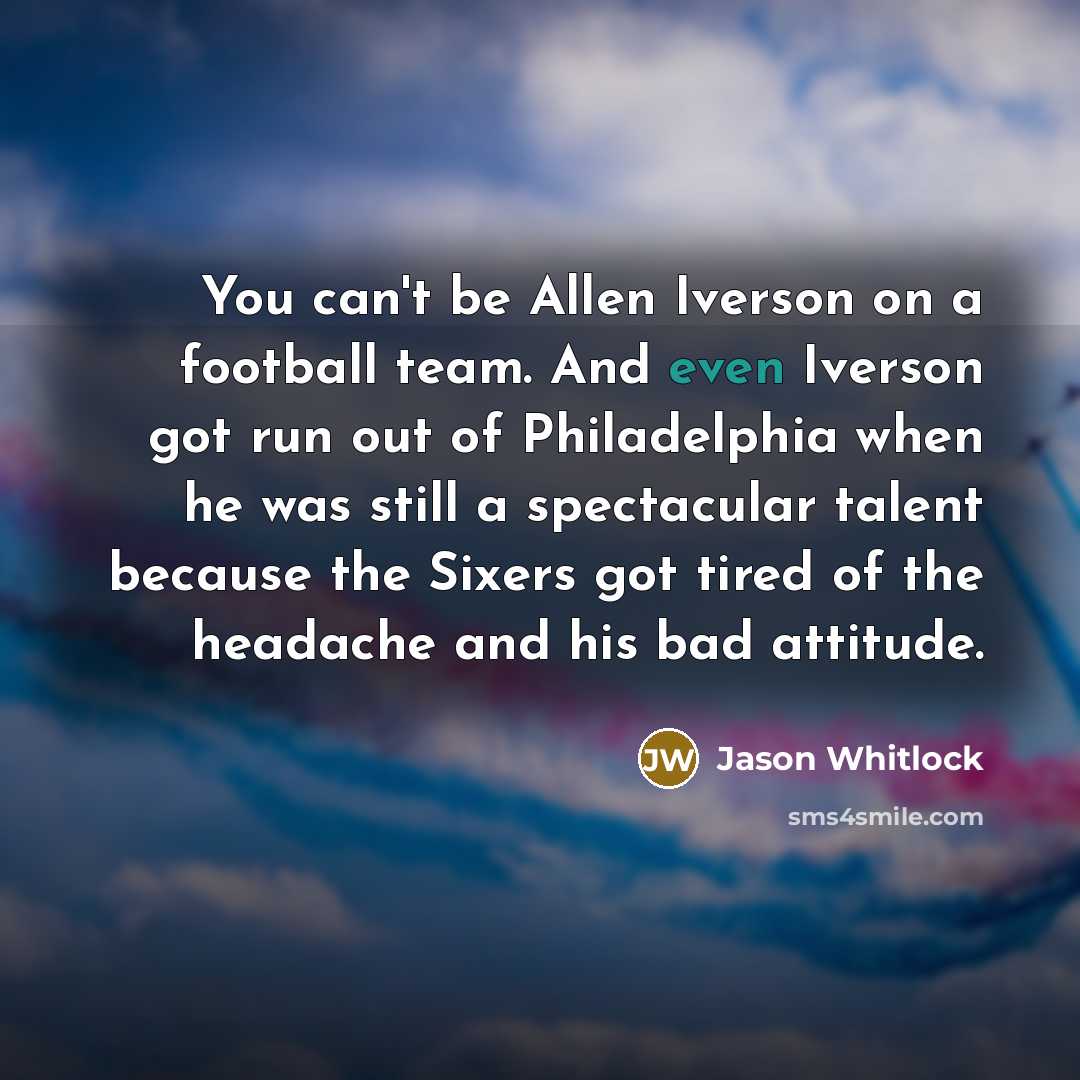 “You can't be Allen Iverson on a football team. And…” quote by Jason Whitlock