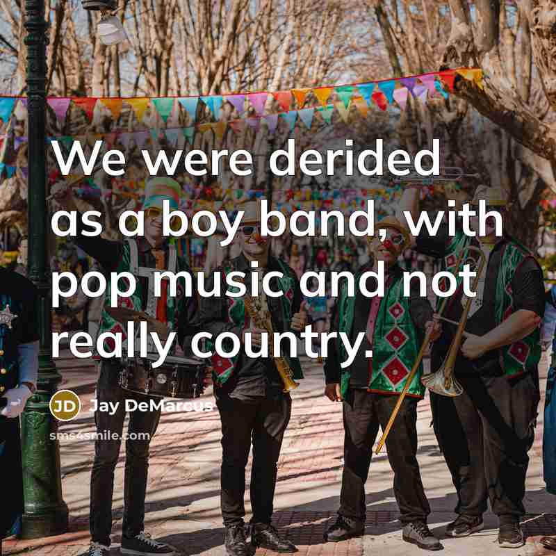 “We were derided as a boy band, with pop music…” quote by Jay DeMarcus
