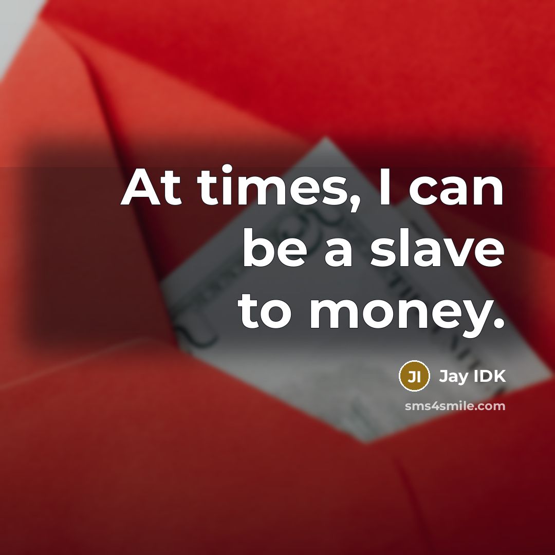 “At times, I can be a slave to money.…” quote by Jay IDK