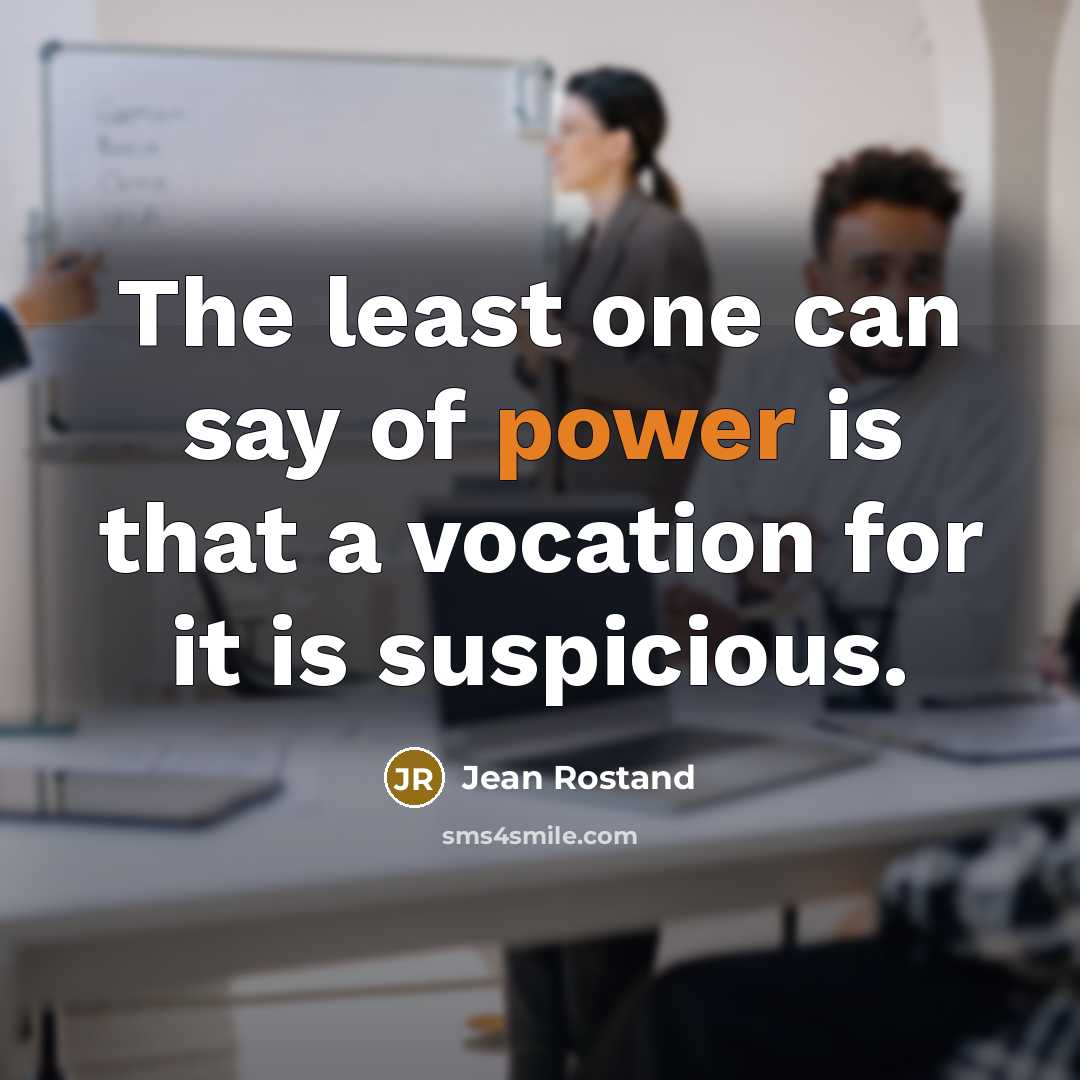 “The least one can say of power is that a…” quote by Jean Rostand