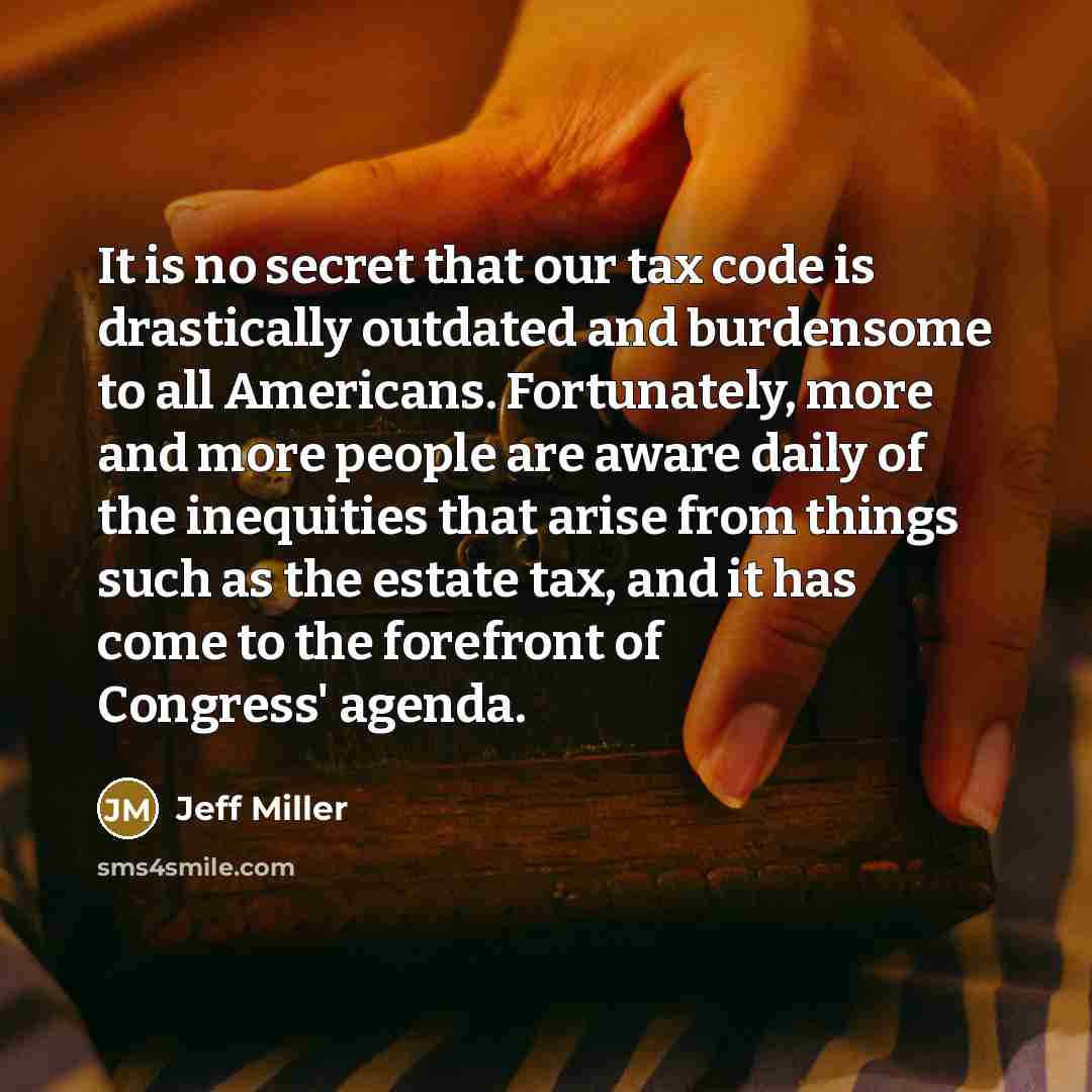 “It is no secret that our tax code is drastically…” quote by Jeff Miller