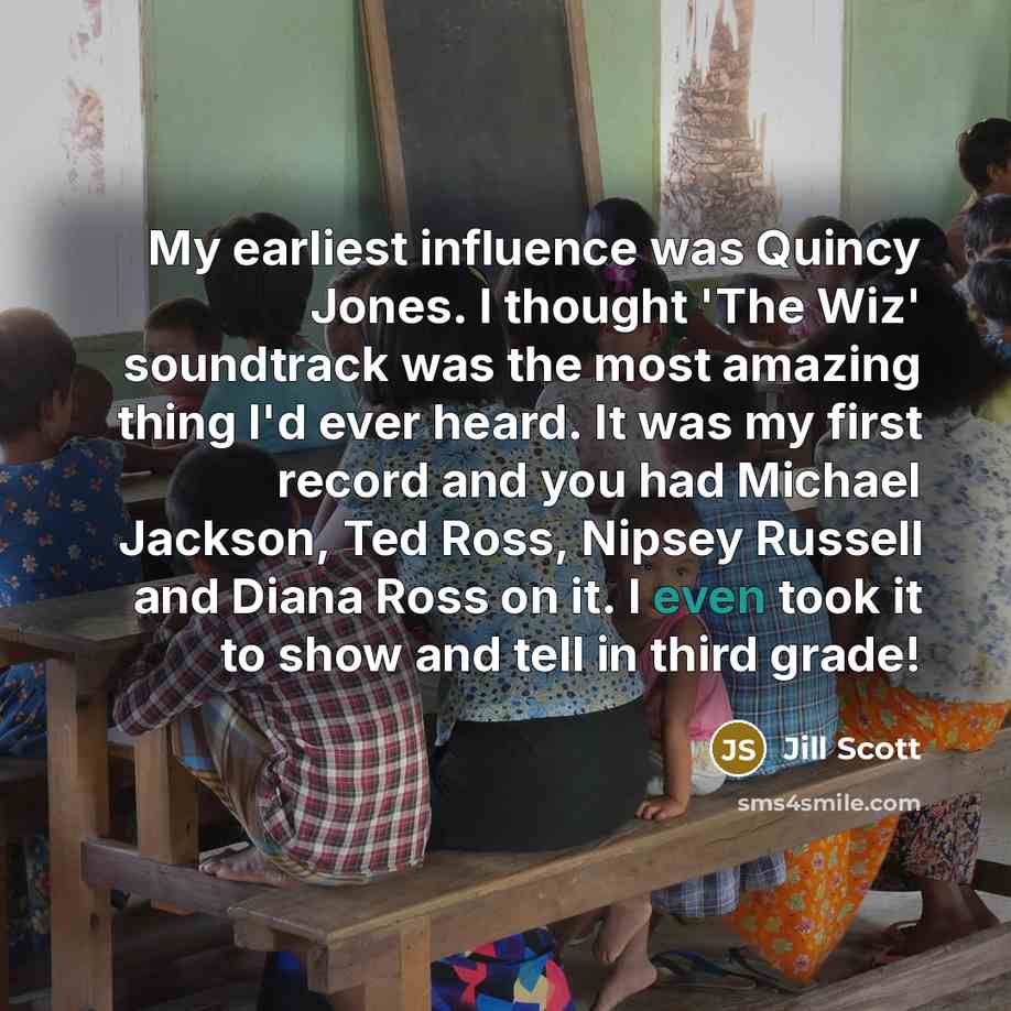 “My earliest influence was Quincy Jones. I thought 'The Wiz'…” quote by Jill Scott