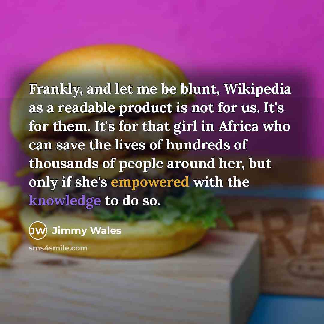 “Frankly, and let me be blunt, Wikipedia as a readable…” quote by Jimmy Wales