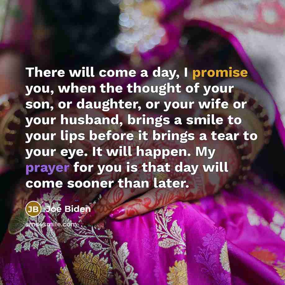 “There will come a day, I promise you, when the…” quote by Joe Biden
