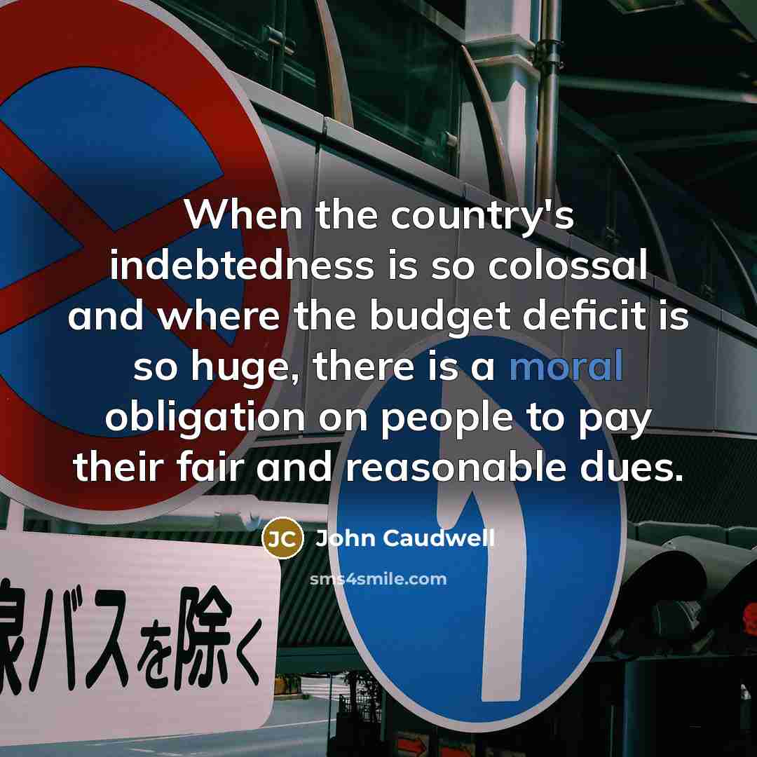 “When the country's indebtedness is so colossal and where the…” quote by John Caudwell