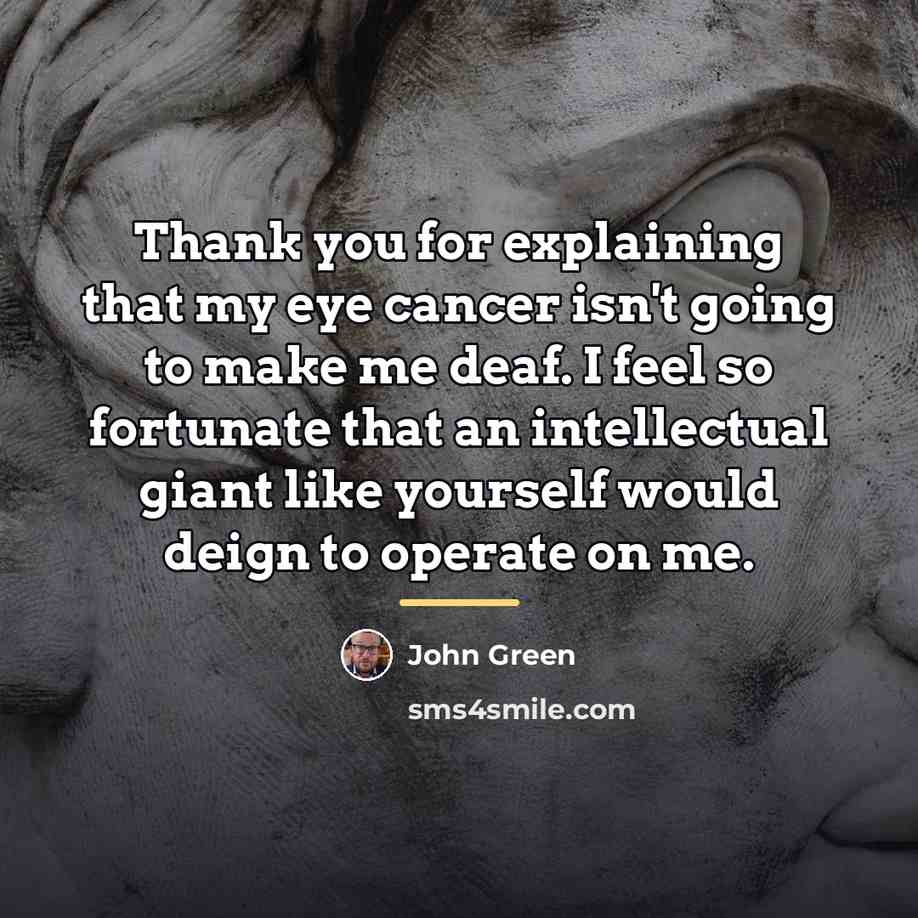 “Thank you for explaining that my eye cancer isn't going…” quote by John Green