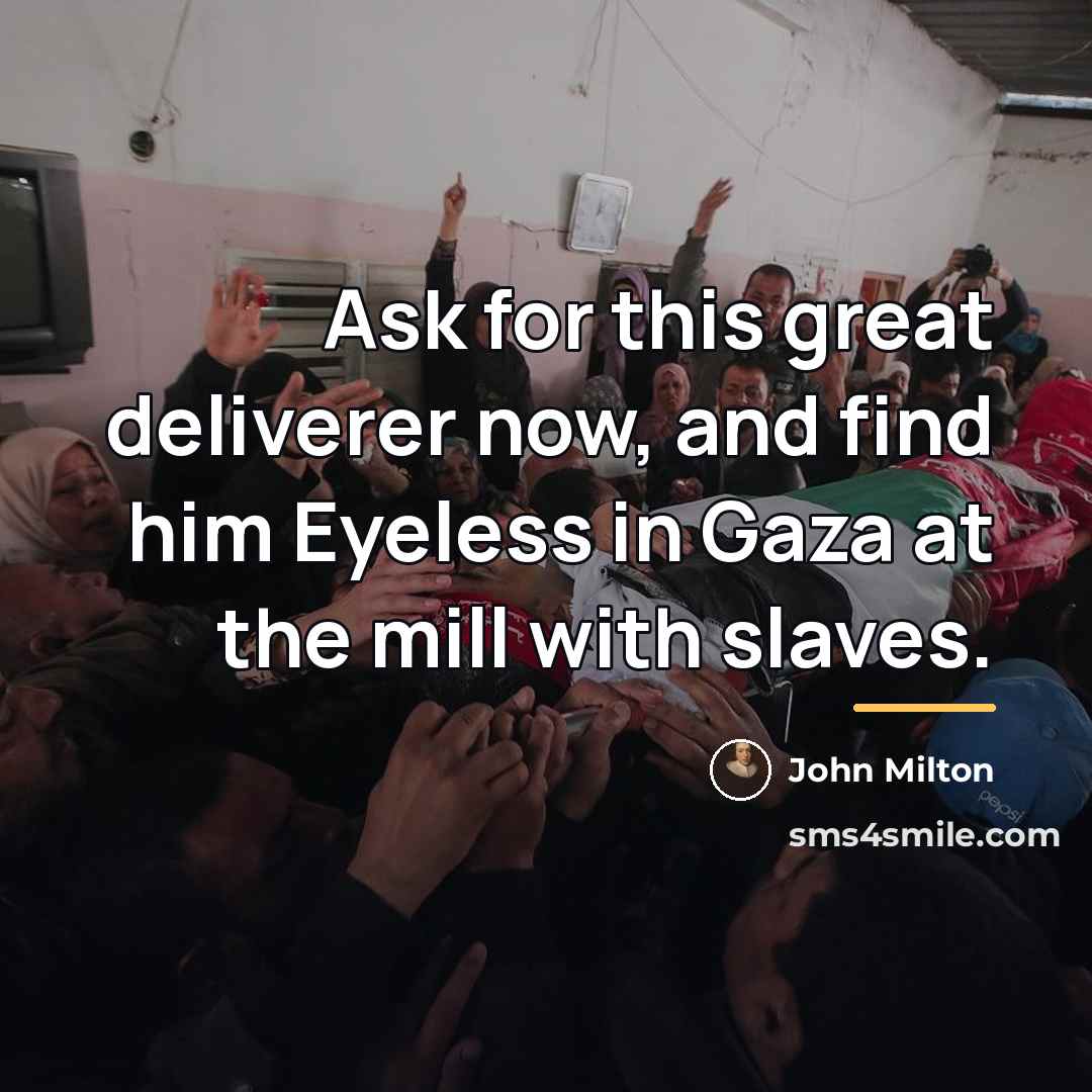 “Ask for this great deliverer now, and find him Eyeless…” quote by John Milton