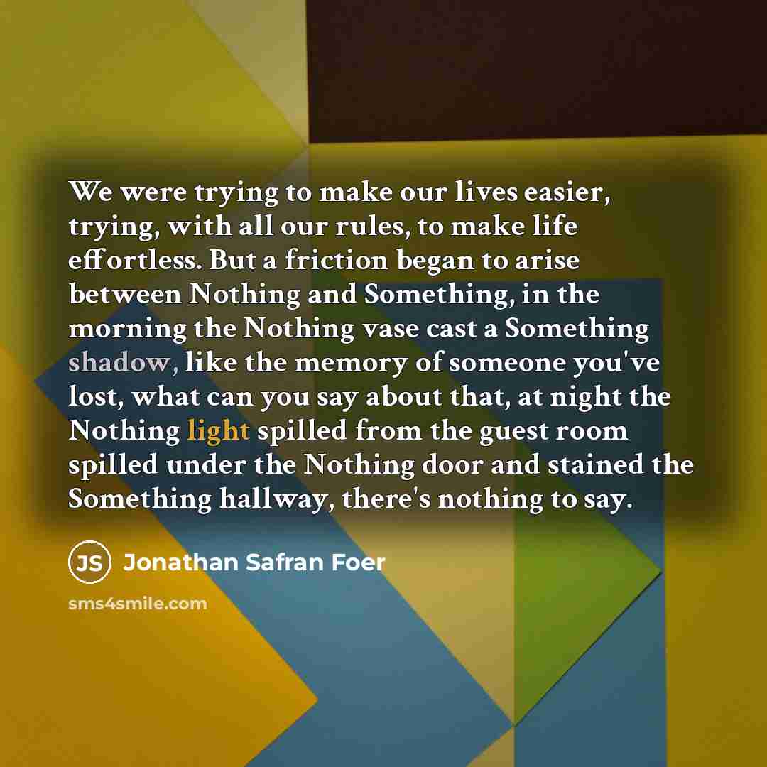 “We were trying to make our lives easier, trying, with…” quote by Jonathan Safran Foer