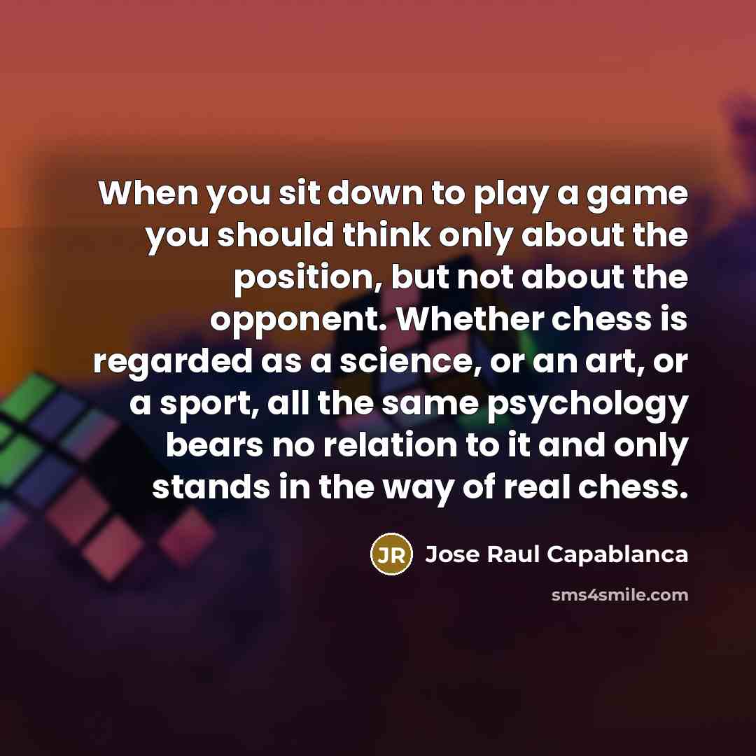 “When you sit down to play a game you should…” quote by Jose Raul Capablanca