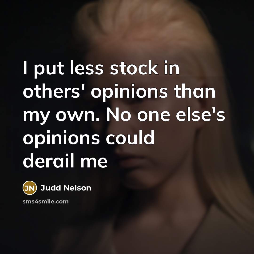 “I put less stock in others' opinions than my own.…” quote by Judd Nelson