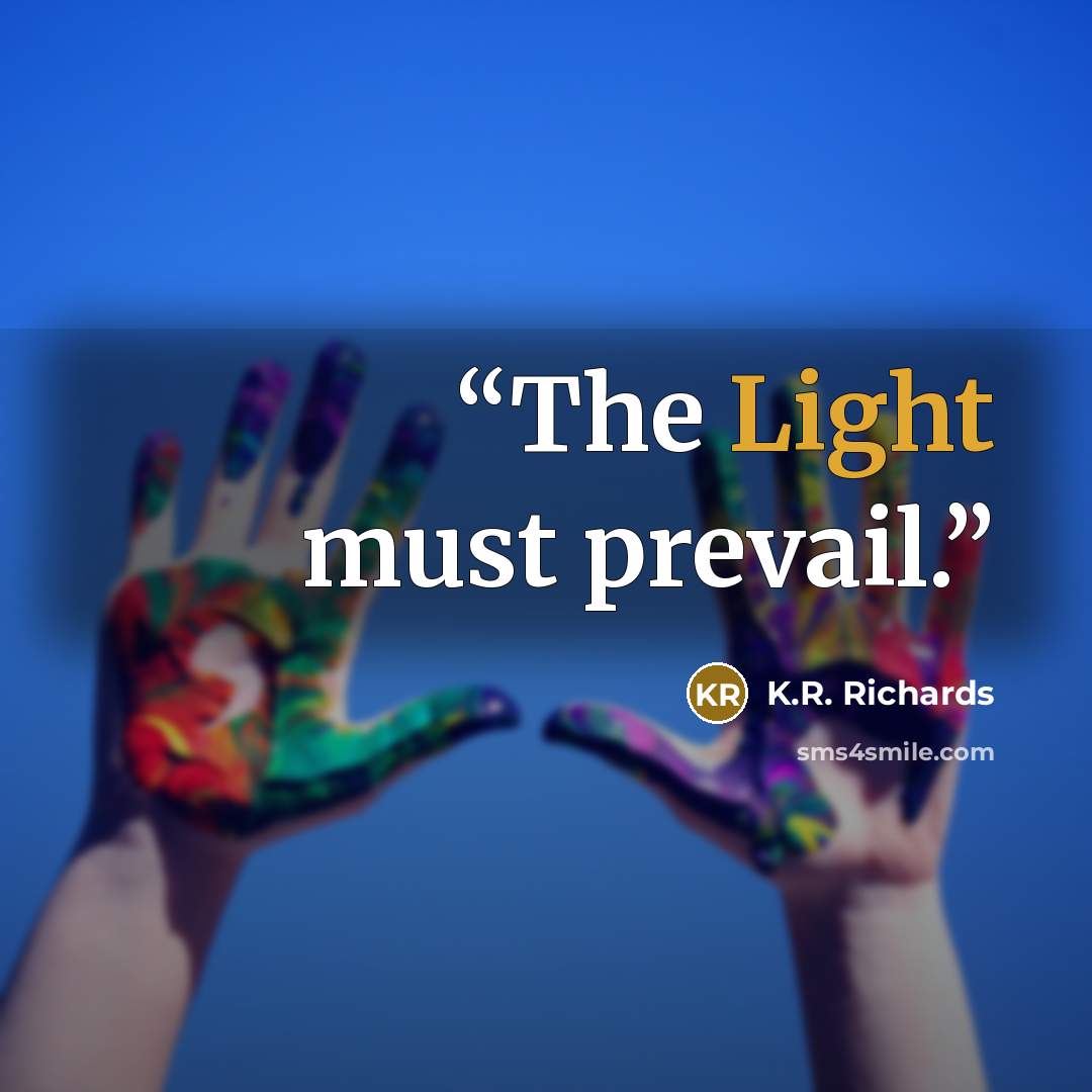 “The Light must prevail.” quote by K.R. Richards