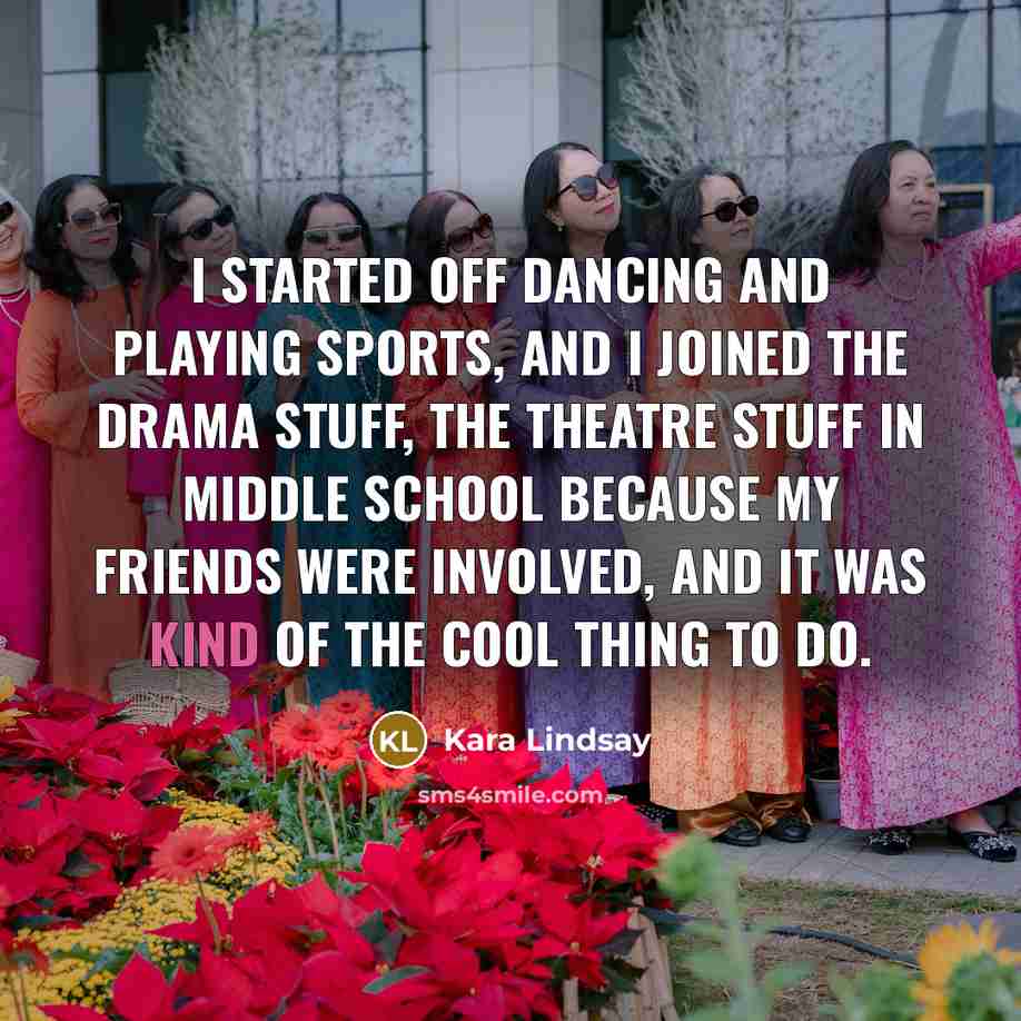 “I started off dancing and playing sports, and I joined…” quote by Kara Lindsay