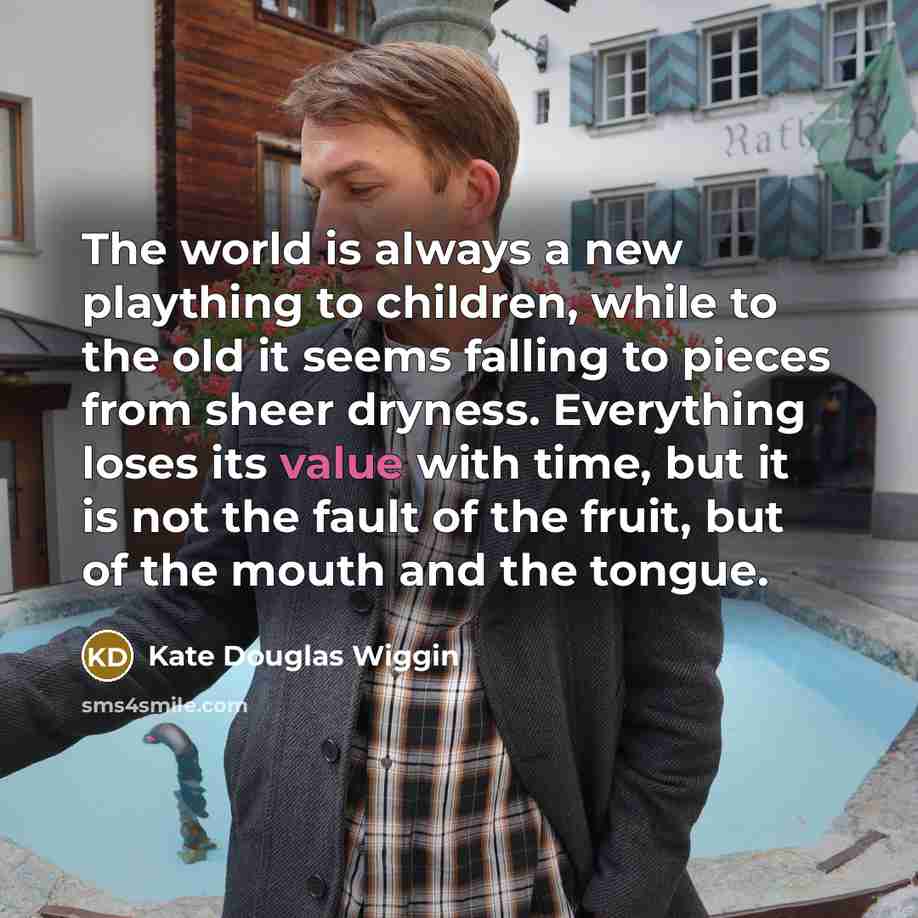 “The world is always a new plaything to children, while…” quote by Kate Douglas Wiggin