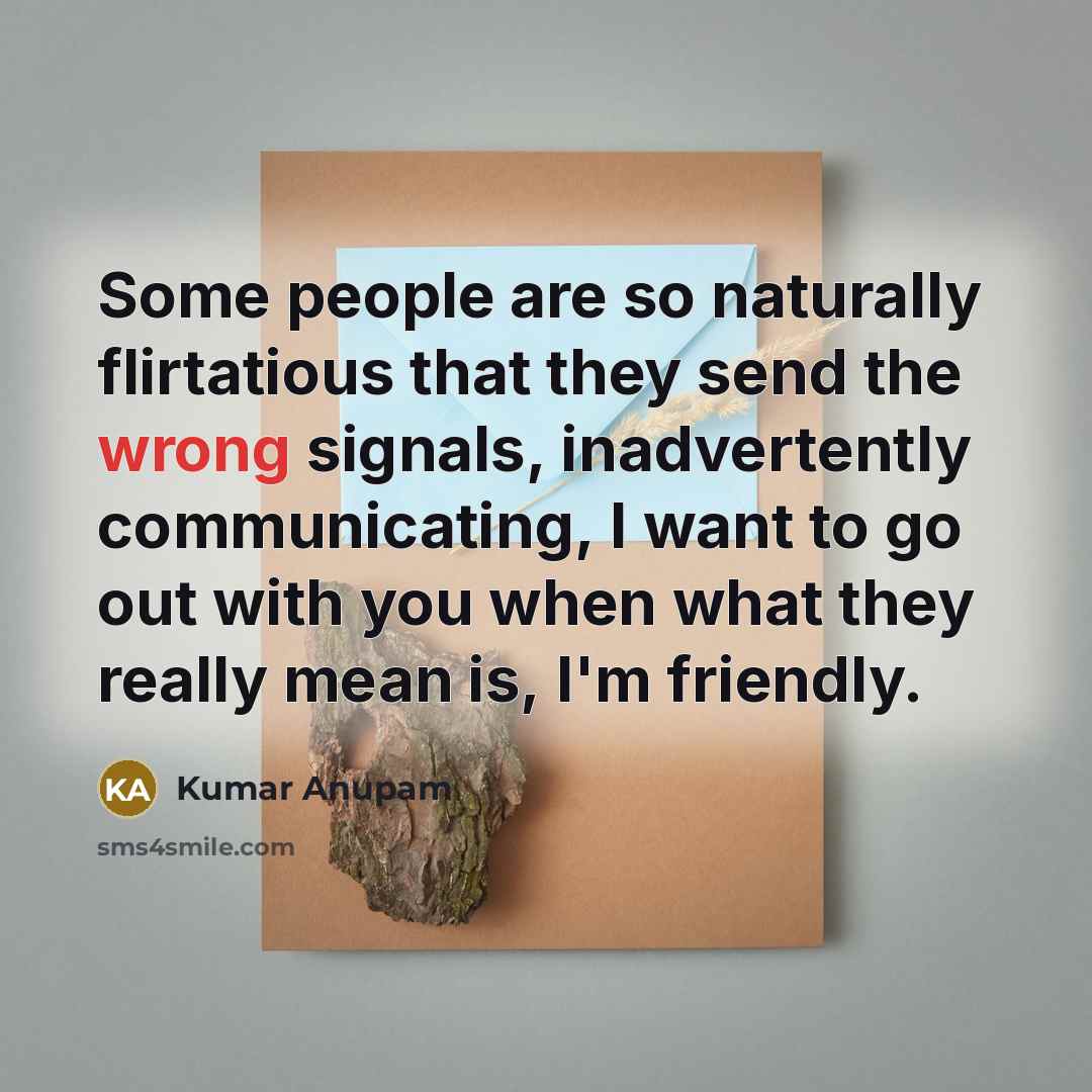 “Some people are so naturally flirtatious that they send the…” quote by Kumar Anupam