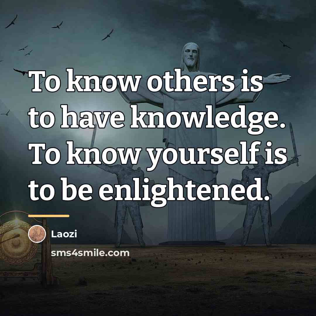 “To know others is to have knowledge. To know yourself…” quote by Laozi