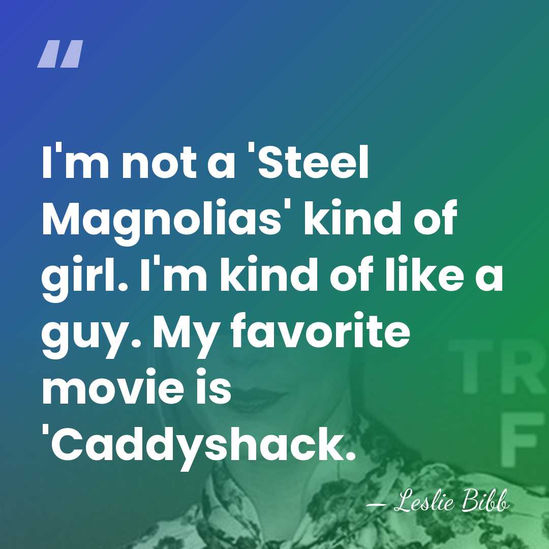 I'm not a 'Steel Magnolias' kind of girl. I'm kind of like&hellip; - Leslie Bibb