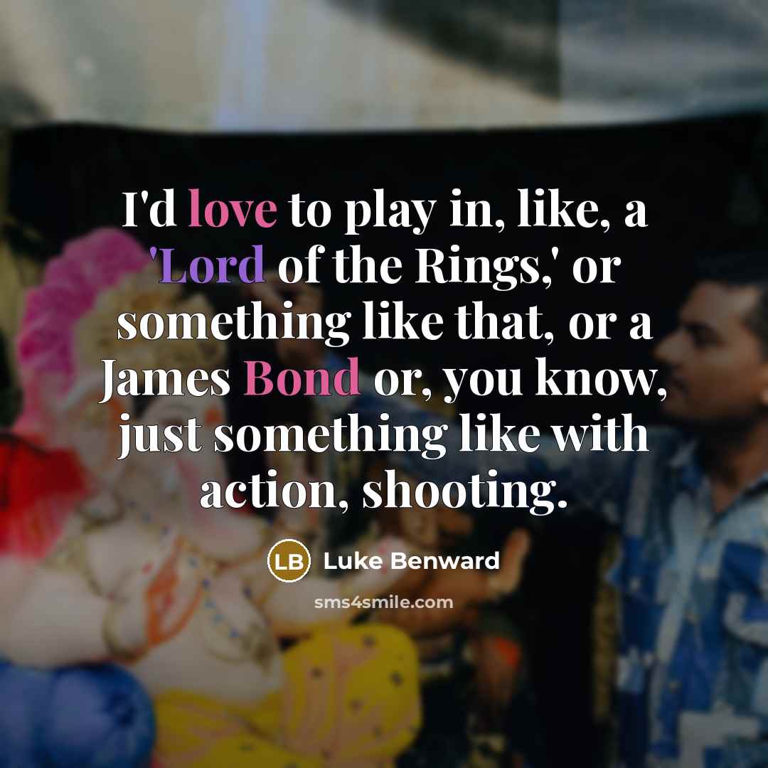 “I'd love to play in, like, a 'Lord of the…” quote by Luke Benward
