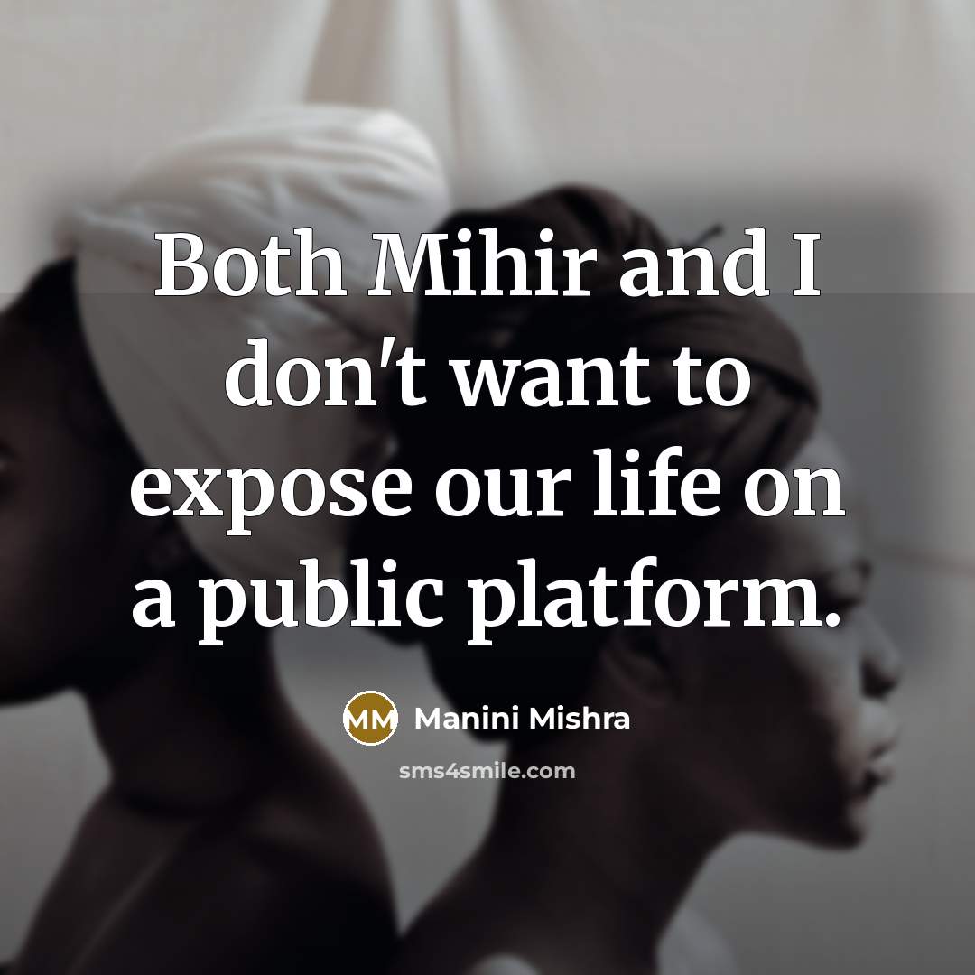 “Both Mihir and I don't want to expose our life…” quote by Manini Mishra