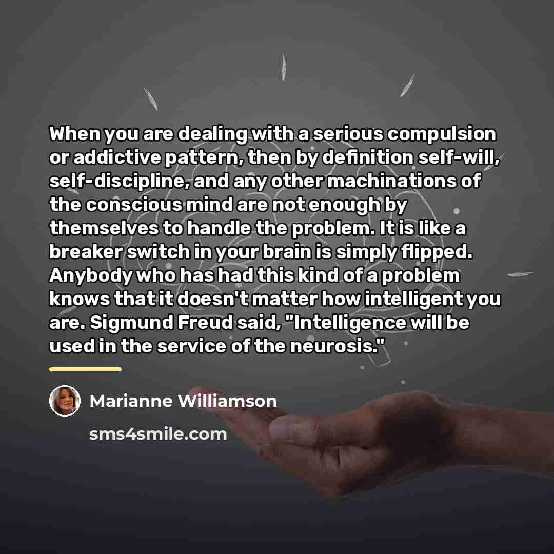 “When you are dealing with a serious compulsion or addictive…” quote by Marianne Williamson