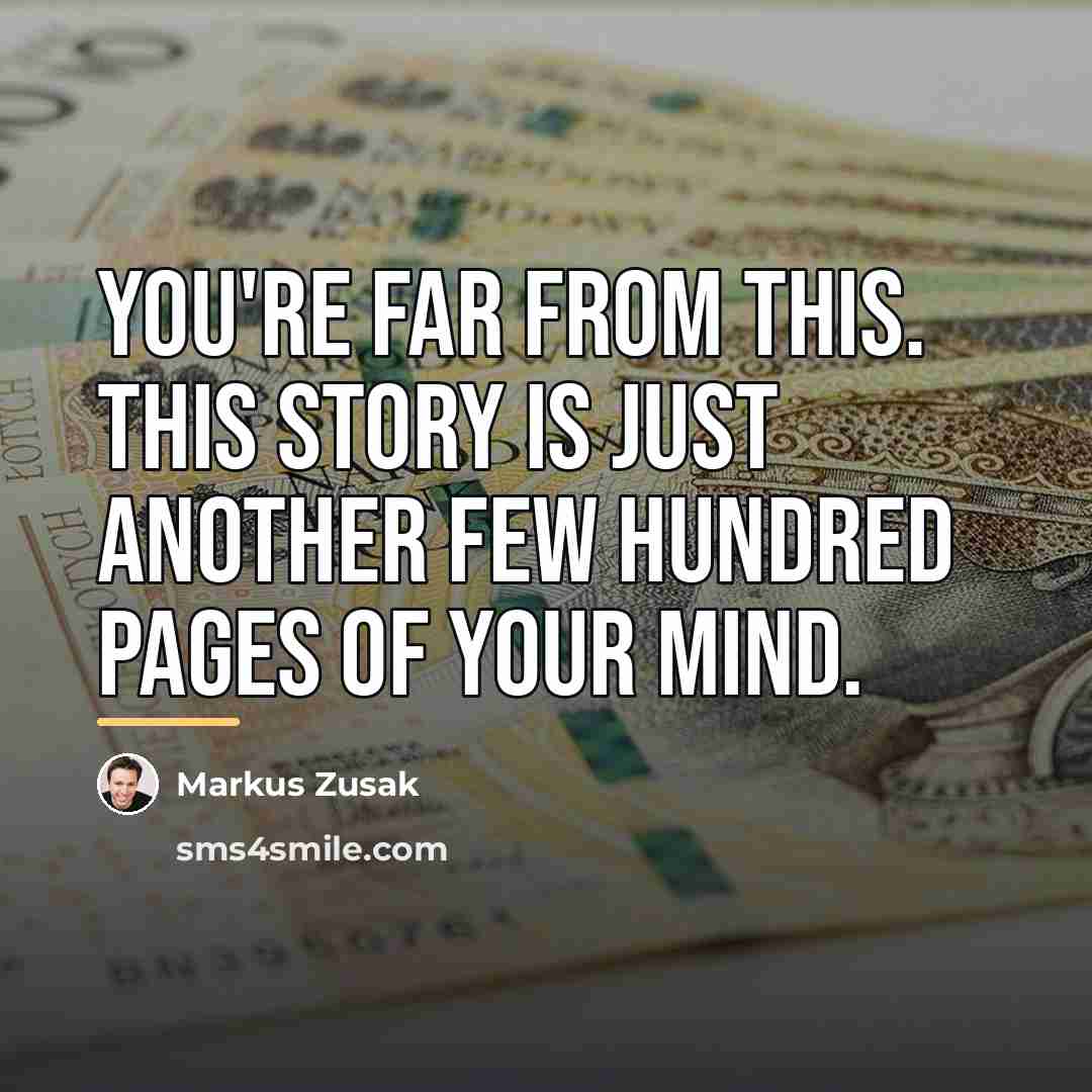 “You're far from this. This story is just another few…” quote by Markus Zusak