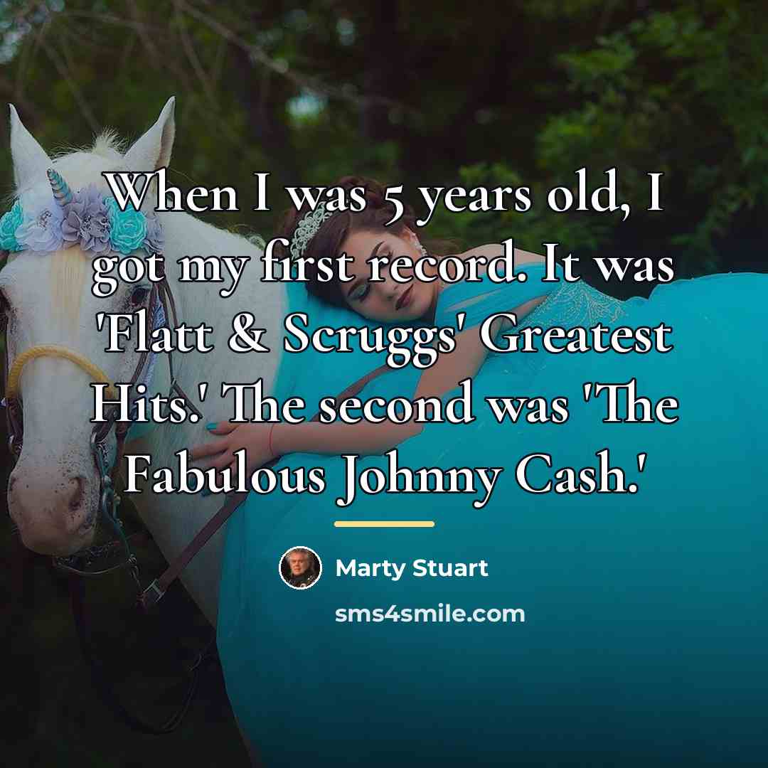 “When I was 5 years old, I got my first…” quote by Marty Stuart