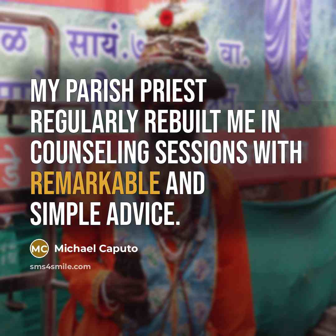“My parish priest regularly rebuilt me in counseling sessions with…” quote by Michael Caputo