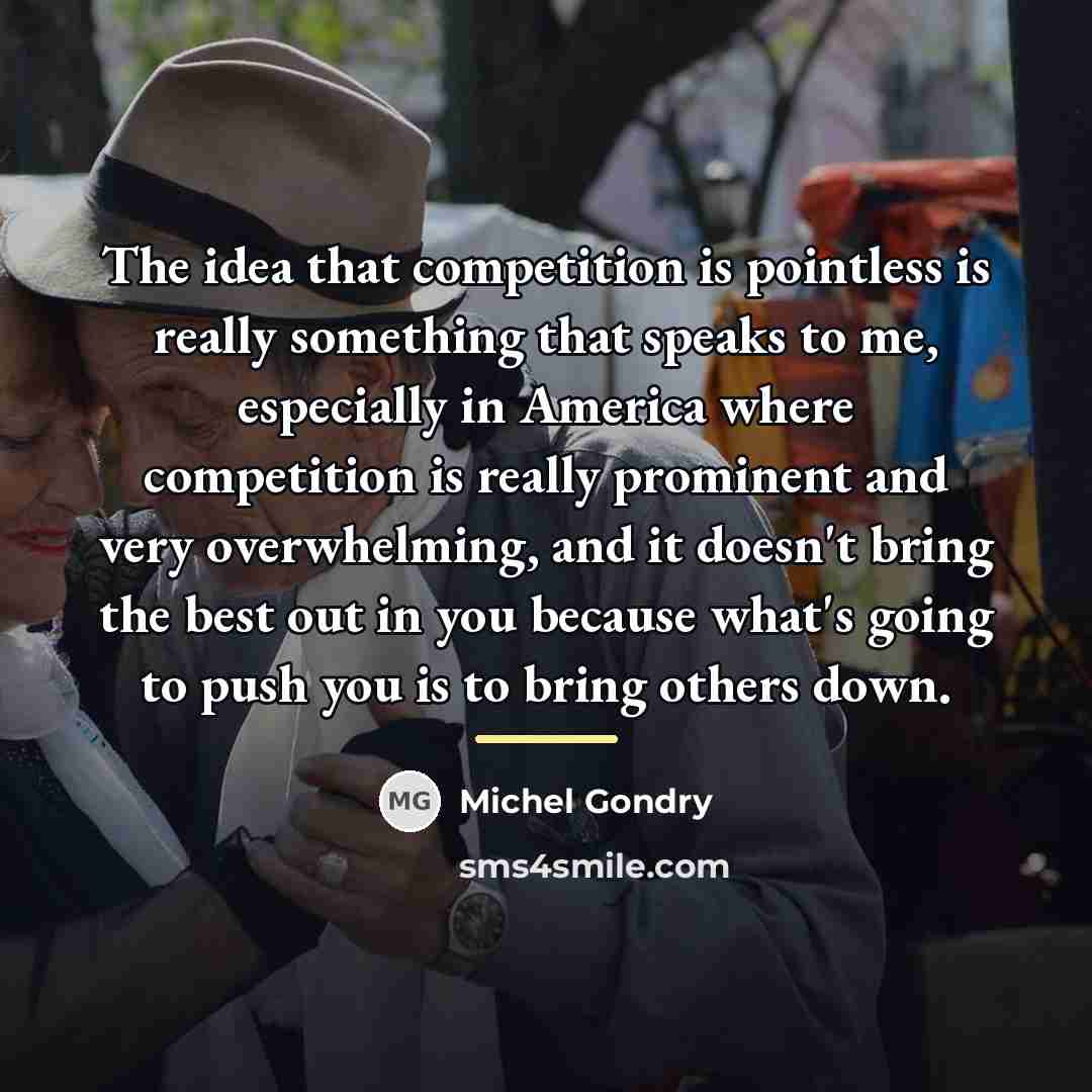 “The idea that competition is pointless is really something that…” quote by Michel Gondry