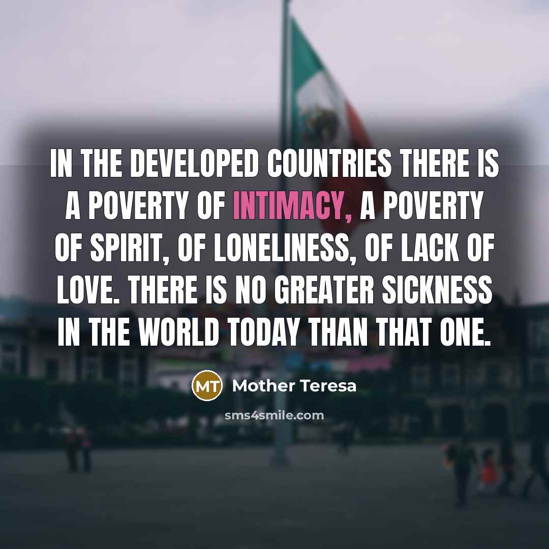 “In the developed countries there is a poverty of intimacy,…” quote by Mother Teresa