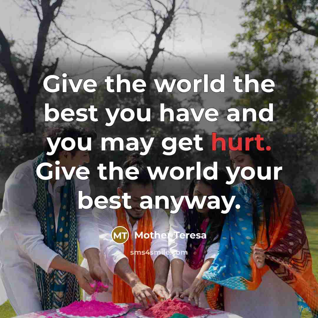 “Give the world the best you have and you may…” quote by Mother Teresa