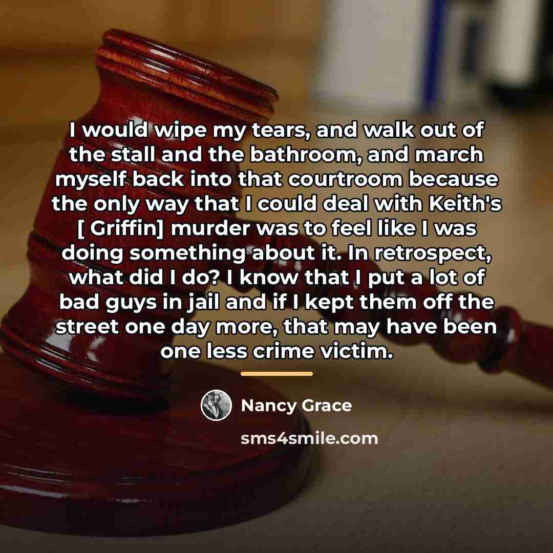“I would wipe my tears, and walk out of the…” quote by Nancy Grace