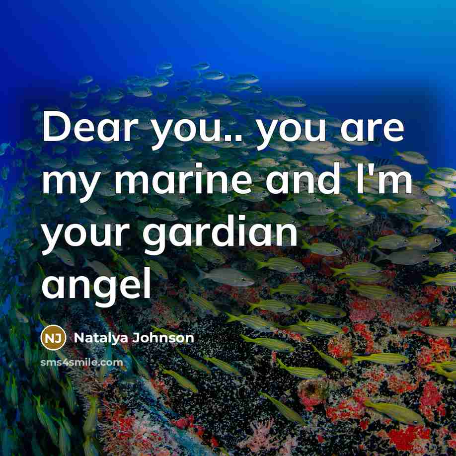 “Dear you.. you are my marine and I'm your gardian angel” quote by Natalya Johnson