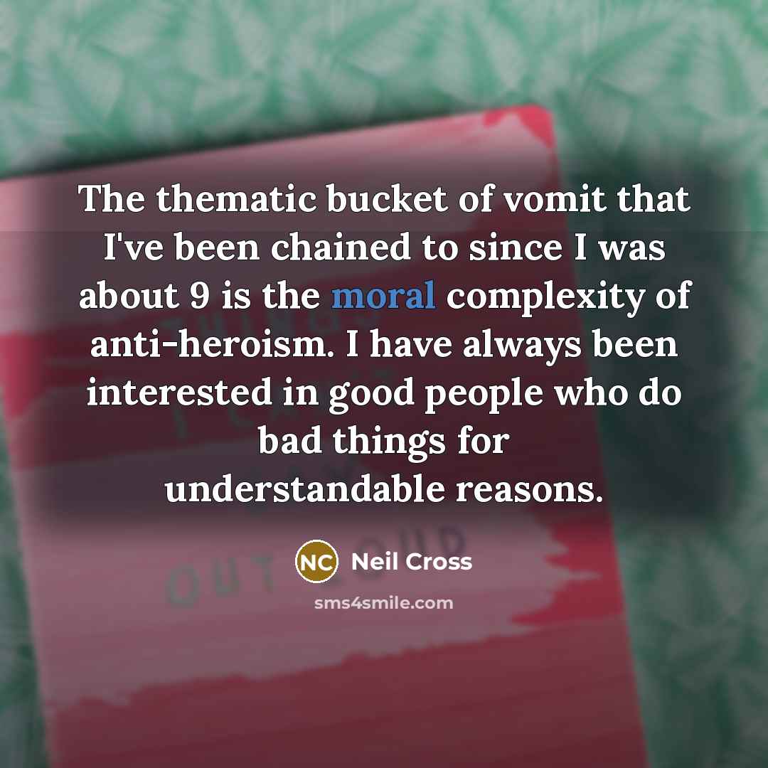 “The thematic bucket of vomit that I've been chained to…” quote by Neil Cross