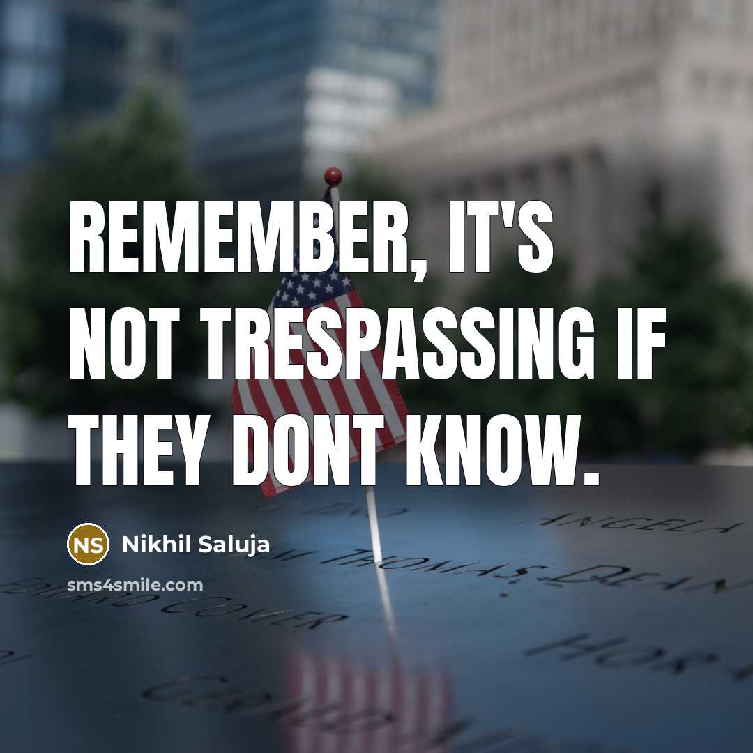 “Remember, it's not trespassing if they dont know.…” quote by Nikhil Saluja