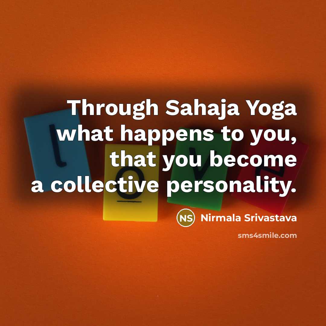 “Through Sahaja Yoga what happens to you, that you become…” quote by Nirmala Srivastava